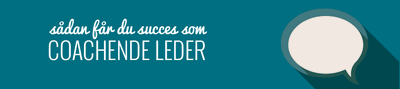 Coachende leder - sådan får du succes med coachende ledelse