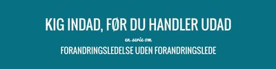Kig indad, før du handler udad